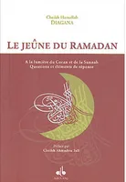 Le jeûne du ramadan - à la lumière du Coran et de la Sunnah, questions et éléments de réponse, à la lumière du Coran et de la Sunnah, questions et éléments de réponse