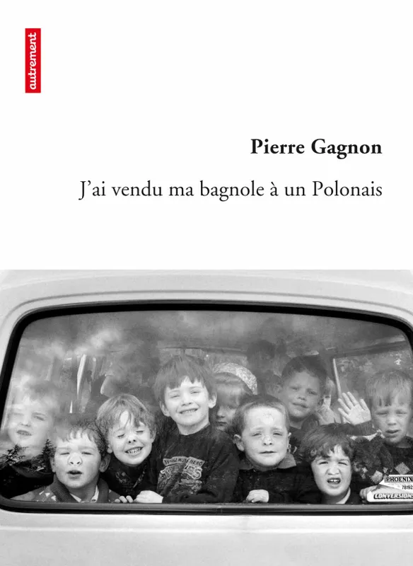Livres Littérature et Essais littéraires Romans contemporains Francophones j'ai vendu ma bagnole à un Polonais Pierre Gagnon