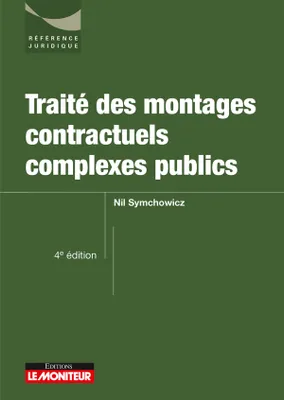4 édition 2017, Traité des montages contractuels complexes publics, Marchés de partenariat - contrats globaux - concessions