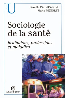 Sociologie de la santé - Institutions, professions, maladies, Institutions, professions, maladies