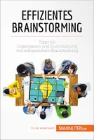 Effizientes Brainstorming, Tipps für Organisation und Durchführung von erfolgreichem Brainstorming
