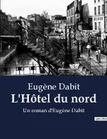L'Hôtel du nord, Un roman d'Eugène Dabit