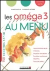 OMEGA 3 AU MENU (LES), 150 recettes santé