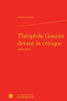 Théophile Gautier devant la critique, 1830-1872