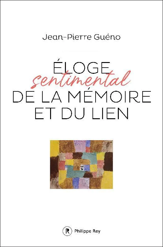 Livres Sciences Humaines et Sociales Actualités Éloge sentimental de la mémoire et du lien Jean-Pierre Guéno