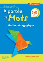 Le nouvel A portée de mots, français CM1, cycle 3 / guide pédagogique : programmes 2018