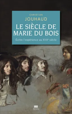 Le Siècle de Marie Du Bois, Ecrire l'expérience au XVIIe siècle