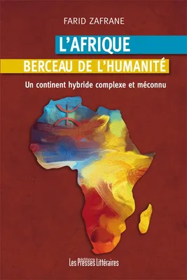 L'Afrique berceau de l'humanité, Un continent hybride, complexe et méconnu