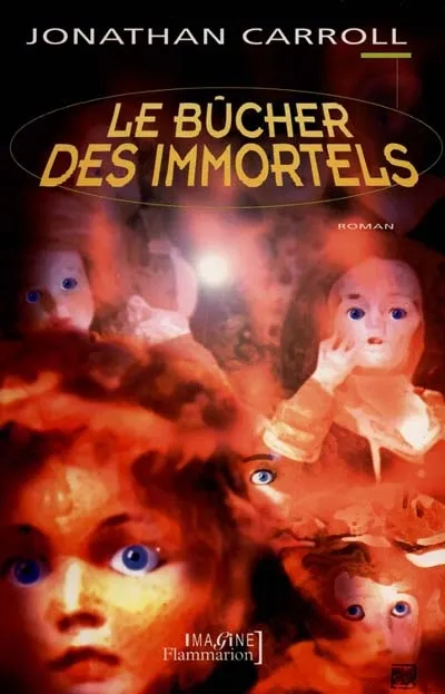 Livres Littérature et Essais littéraires Le Bûcher des immortels, roman Jonathan Carroll