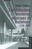 L'architecture moderne / principes et mutations (1750-1950), principes et mutations, 1750-1950