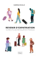 Revenir d'expatriation, 10 récits de retour en France