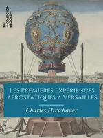 Les Premières Expériences aérostatiques à Versailles, 19 septembre 1783 - 23 juin 1784