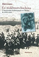 La makhnovchtchina, L'insurrection révolutionnaire en Ukraine de 1918 à 1921