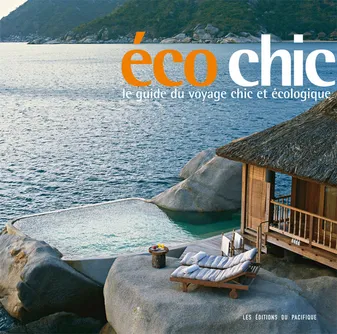 Ecochic. Le guide du voyage chic et écologique, le guide du voyage chic et écologique