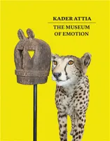 Kader Attia The Museum of Emotion /anglais