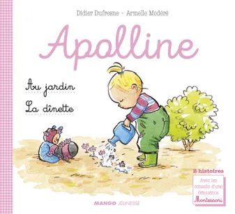 Apolline - La dînette / Au jardin, 2 histoires avec les conseils d'une éducatrice Montessori