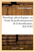 Pomologie physiologique , ou Traité du perfectionnement de la fructification, (Éd.1830)