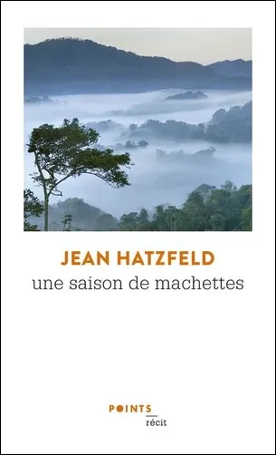 Livres Sciences Humaines et Sociales Actualités Une saison de machettes, Récits Jean Hatzfeld