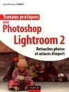 Travaux pratiques avec photoshop lightroom 2 : Retouches et astuces d'expert, retouches photos et astuces d'expert