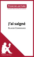J'ai saigné de Blaise Cendrars (Fiche de lecture), Résumé complet et analyse détaillée de l'oeuvre