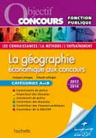 Objectif Concours - La géographie économique aux concours Catégories A et B 2013/2014