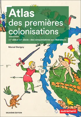 Atlas des premières colonisations, XVe-début XIXe siècle : des conquistadores aux libérateurs