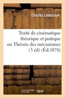 Traité de cinématique théorique et pratique ou Théorie des mécanismes (3 éd) (Éd.1878)