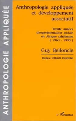 Anthropologie appliquée et développement associatif, Trente années d'expérimentation sociale en Afrique Sahélienne