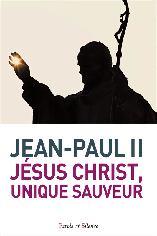 JESUS CHRIST, UNIQUE SAUVEUR KAROL WOJTYLA Jean-Paul II