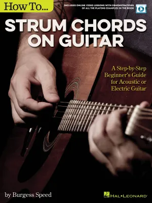 How to Strum Chords on Guitar, A Step-by-Step Beginner's Guide for Acoustic or Electric Guitar