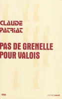 PAS DE GRENELLE POUR VALOIS [Paperback] PATRIAT, Claude