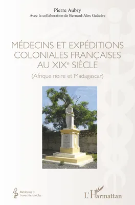 Médecins et expéditions coloniales françaises au XIXe siècle, (Afrique noire et Madagascar)