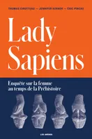 Lady Sapiens, Enquête sur la femme au temps de la préhistoire