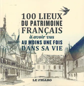 Les 100 lieux du patrimoine français à avoir vu au moins une fois dans sa vie