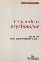 Le Vendeur psychologue : Les 10 lois de la psychologie de la vente
