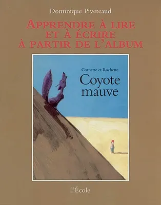Apprendre à lire et à écrire à partir de l'album, apprentissage coyote mauve