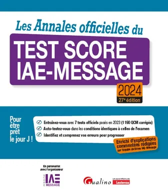 Les Annales officielles du Test Score IAE-Message 2024, Enrichie d'explications commentées rédigées par l'équipe du Score IAE-Message - 7 tests officiels posés en 2023 - Pour être prêt le Jour J !