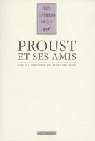 Proust et ses amis, [actes du colloque tenu à la Fondation Singer-Polignac les 7 et 8 novembre 2008]