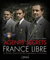 Les agents secrets de la France libre / le Bureau central de renseignements et d'action : 1940-1944