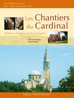 Les Chantiers du Cardinal, histoires d'églises en Île-de-France