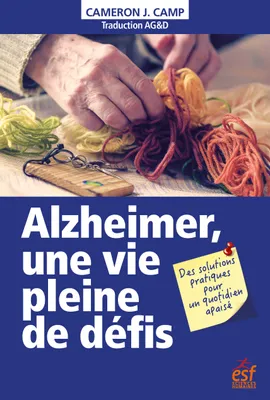 Alzheimer, une vie pleine de défis, Des solutions pratiques pour un quotidien apaisé