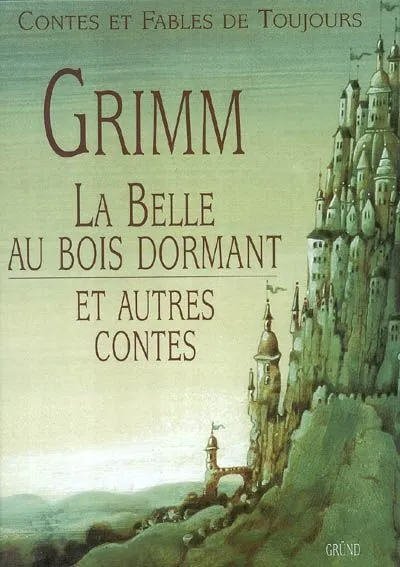 La Belle au Bois dormant, et autres contes Jacob Grimm, Wilhelm Grimm