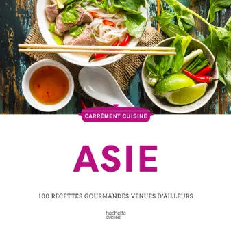 Asie, 100 recettes gourmandes venues d'ailleurs