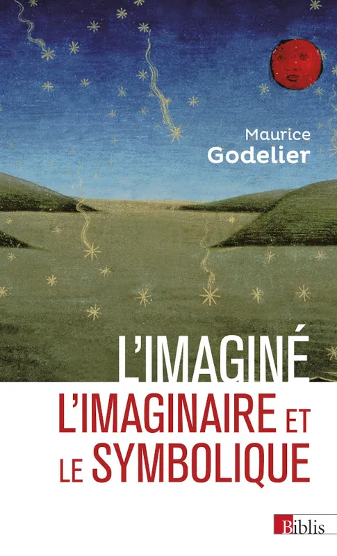 Livres Sciences Humaines et Sociales Anthropologie-Ethnologie L'Imaginé, l'imaginaire & le symbolique Maurice Godelier