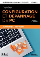 Configuration et dépannage de PC, Guide de formation avec exercices pratiques. De Windows XP à Windows 10