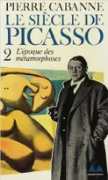 Le Siècle de Picasso (Tome 2-L'époque des métamorphoses (1912-1937)), L'époque des métamorphoses (1912-1937)