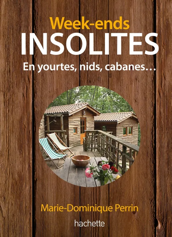 Livres Loisirs Voyage Guide de voyage Week-ends insolites, yourtes, nids, cabanes, 123 adresses Marie-Dominique Perrin