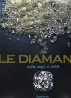 Diamant mythe, magie et realite (Le), mythe, magie, réalité
