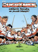 4, Les Rugbymen - tome 04, Dimanche prochain, on jouera samedi !
