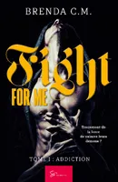 Fight For Me - Tome 1, Addiction